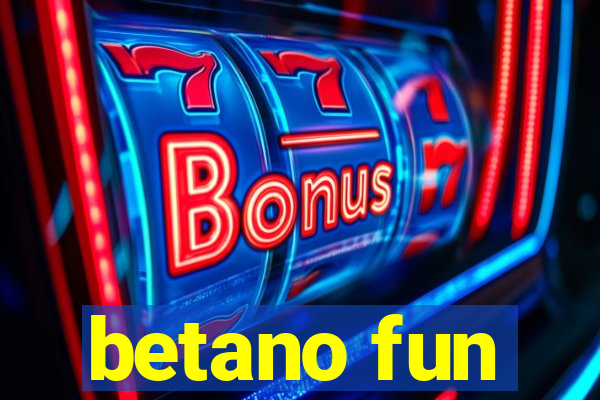 betano fun